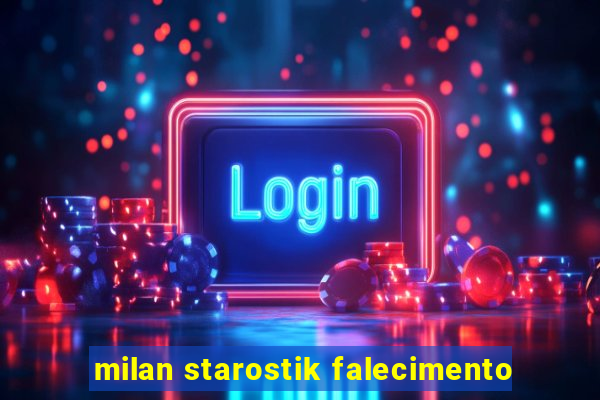 milan starostik falecimento